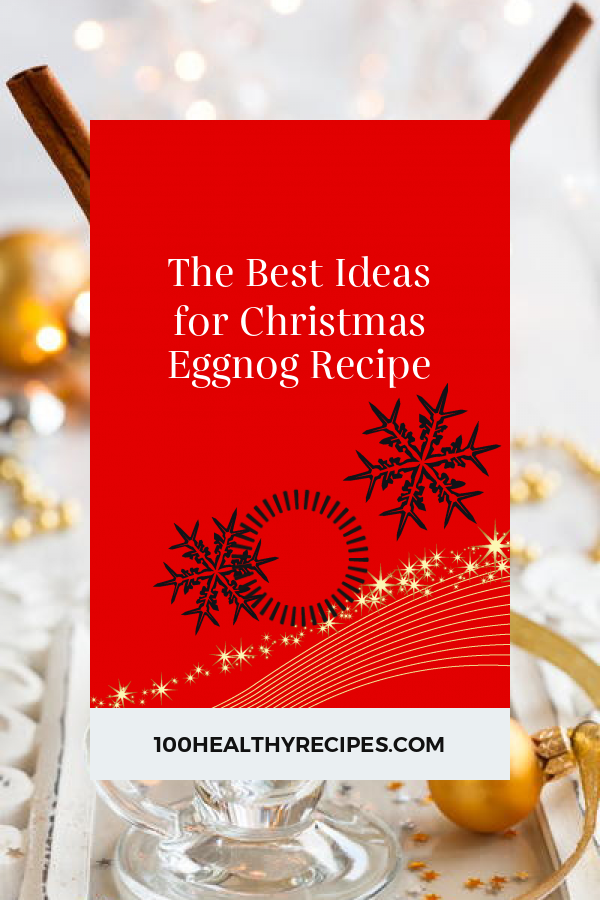 The Best Ideas for Christmas Eggnog Recipe – Best Diet and Healthy
